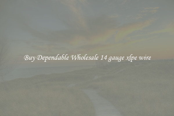 Buy Dependable Wholesale 14 gauge xlpe wire