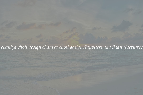 chaniya choli design chaniya choli design Suppliers and Manufacturers