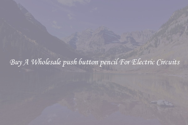 Buy A Wholesale push button pencil For Electric Circuits