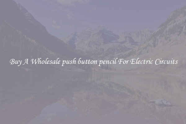 Buy A Wholesale push button pencil For Electric Circuits