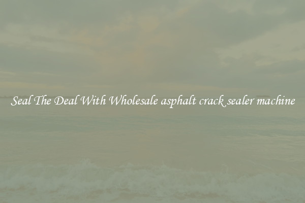 Seal The Deal With Wholesale asphalt crack sealer machine