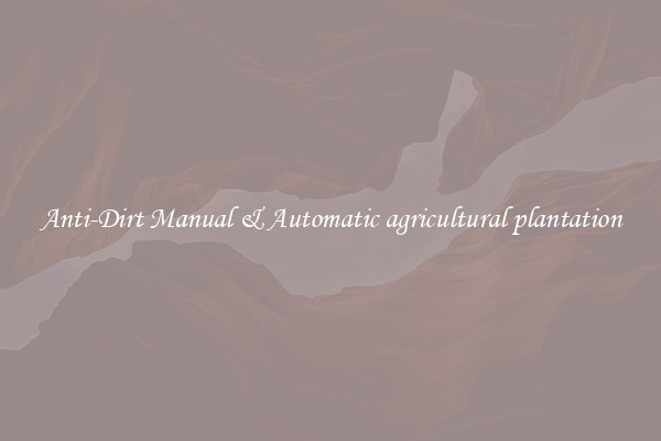 Anti-Dirt Manual & Automatic agricultural plantation
