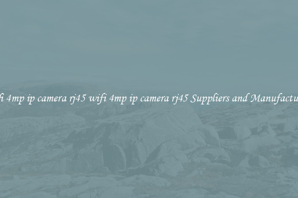 wifi 4mp ip camera rj45 wifi 4mp ip camera rj45 Suppliers and Manufacturers