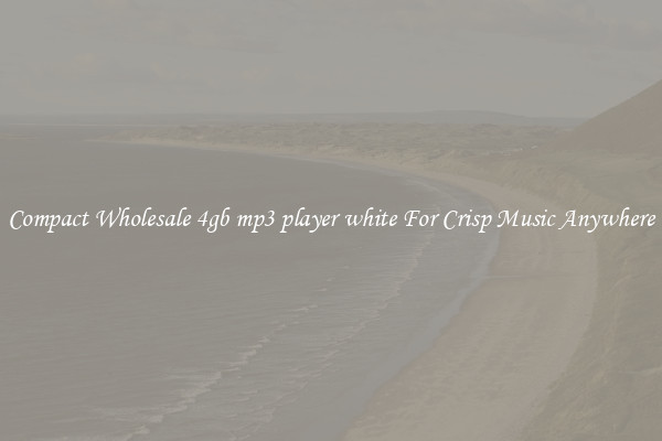 Compact Wholesale 4gb mp3 player white For Crisp Music Anywhere