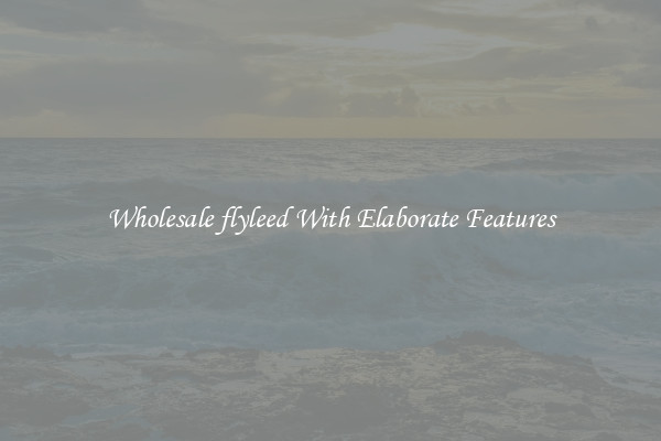 Wholesale flyleed With Elaborate Features
