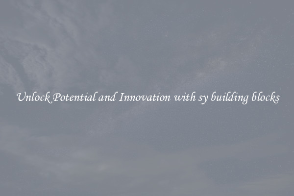 Unlock Potential and Innovation with sy building blocks