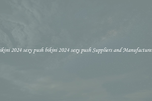 bikini 2024 sexy push bikini 2024 sexy push Suppliers and Manufacturers