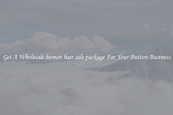 Get A Wholesale human hair sale package For Your Button Business