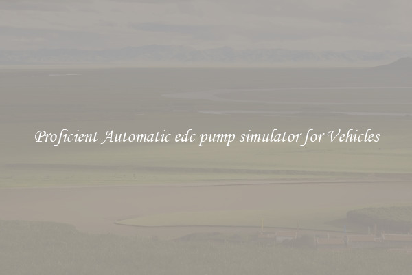 Proficient Automatic edc pump simulator for Vehicles