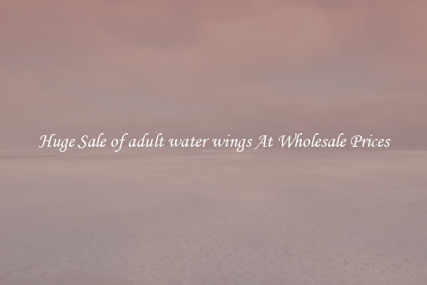 Huge Sale of adult water wings At Wholesale Prices