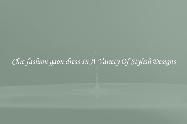 Chic fashion gaon dress In A Variety Of Stylish Designs