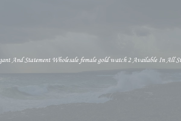 Elegant And Statement Wholesale female gold watch 2 Available In All Styles