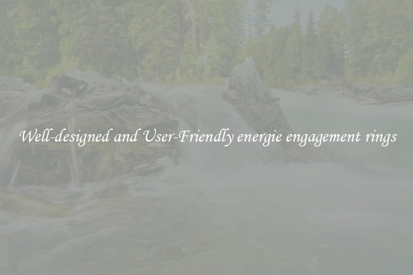 Well-designed and User-Friendly energie engagement rings
