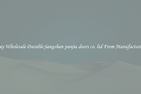 Buy Wholesale Durable jiangshan panjia doors co. ltd From Manufacturers