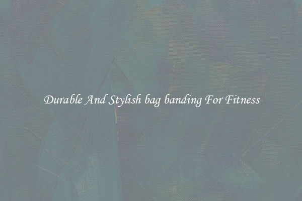 Durable And Stylish bag banding For Fitness