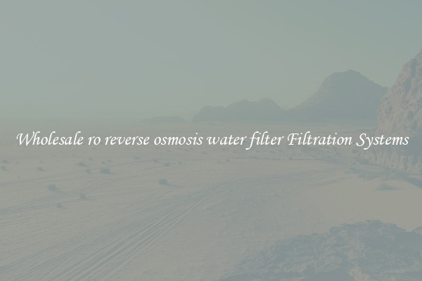 Wholesale ro reverse osmosis water filter Filtration Systems