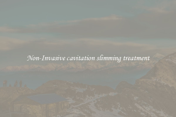 Non-Invasive cavitation slimming treatment