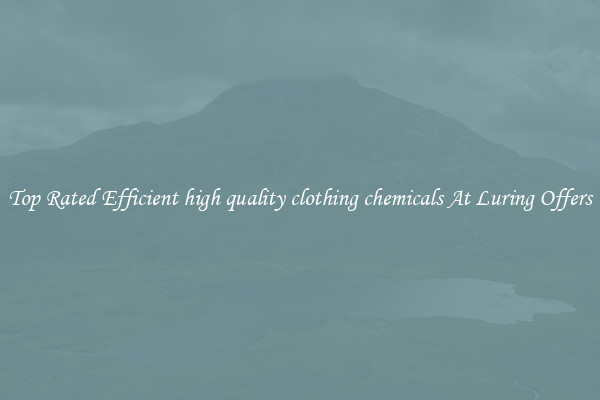 Top Rated Efficient high quality clothing chemicals At Luring Offers