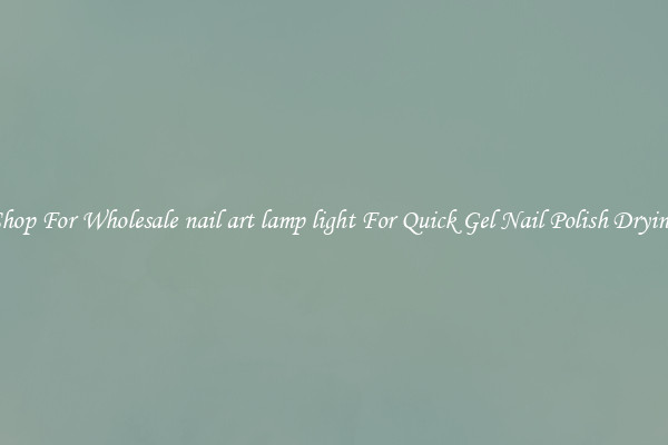 Shop For Wholesale nail art lamp light For Quick Gel Nail Polish Drying