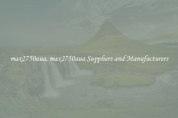 max2750aua, max2750aua Suppliers and Manufacturers