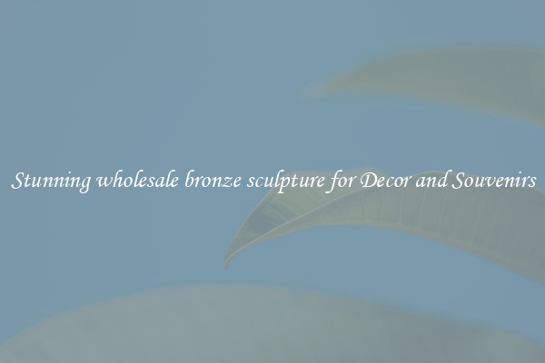 Stunning wholesale bronze sculpture for Decor and Souvenirs