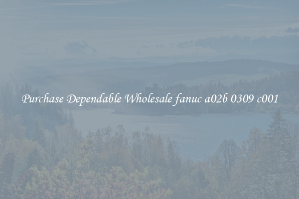 Purchase Dependable Wholesale fanuc a02b 0309 c001