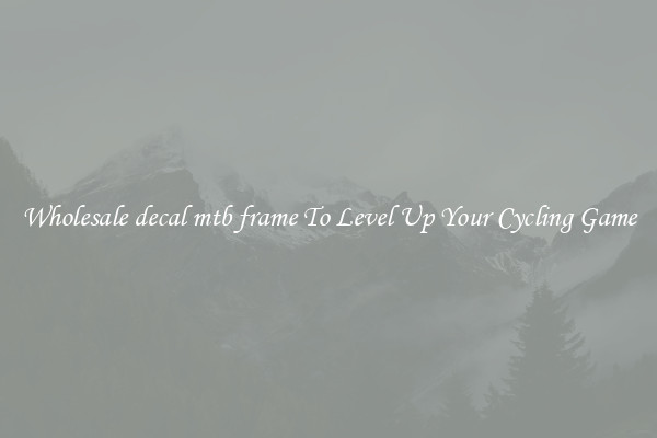Wholesale decal mtb frame To Level Up Your Cycling Game