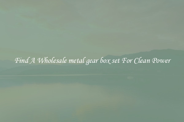Find A Wholesale metal gear box set For Clean Power