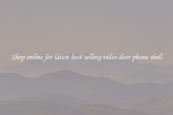Shop online for latest best-selling video door phone shell
