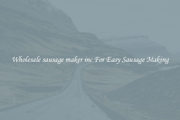 Wholesale sausage maker inc For Easy Sausage Making