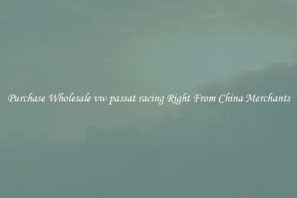 Purchase Wholesale vw passat racing Right From China Merchants