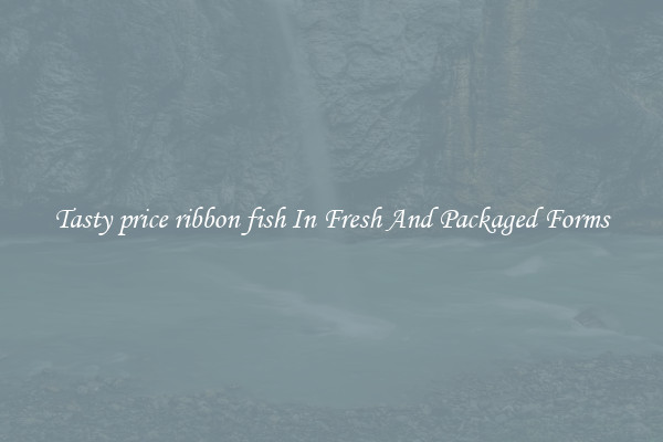 Tasty price ribbon fish In Fresh And Packaged Forms